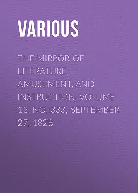The Mirror of Literature, Amusement, and Instruction. Volume 12, No. 333, September 27, 1828