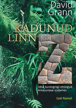 Kadunud linn Z. Iidse kuningriigi otsingud Amazonase südames
