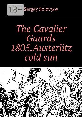 The Cavalier Guards 1805. Austerlitz cold sun