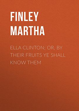 Ella Clinton; or, By Their Fruits Ye Shall Know Them