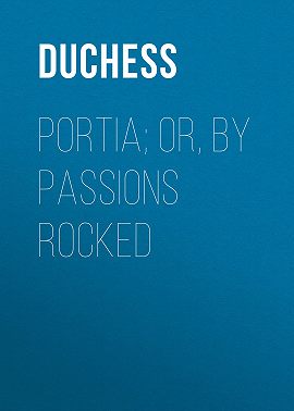 Portia; Or, By Passions Rocked