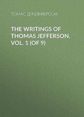 The Writings of Thomas Jefferson, Vol. 1 (of 9)