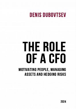The Role of a CFO: motivating people, managing assets and hedging risks