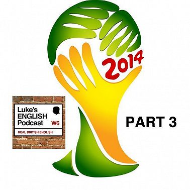 189. World Cup 2014 (Part 3: Your Comments)
