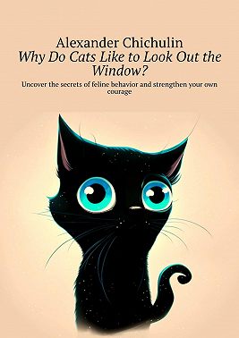 Why do cats like to look out the window? Uncover the secrets of feline behavior and strengthen your own courage
