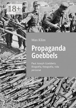 Propaganda Goebbels. Paul Joseph Goebbels. Biografía, fotografía, vida personal
