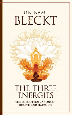 The Three Energies. The Forgotten Canons of Health and Harmony