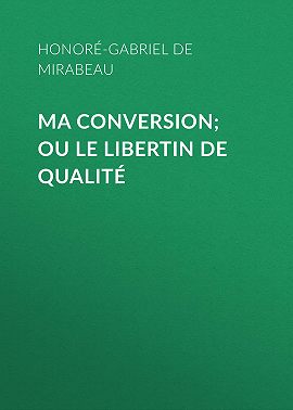 Ma conversion; ou le libertin de qualité