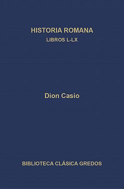 Historia romana. Libros L-LX