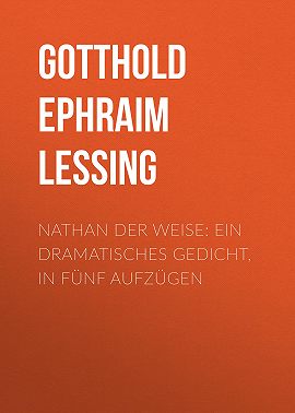 Nathan der Weise: Ein Dramatisches Gedicht, in fünf Aufzügen
