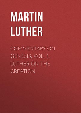 Commentary on Genesis, Vol. 1: Luther on the Creation
