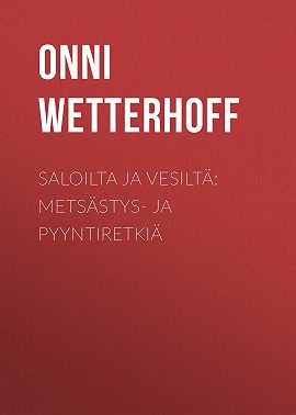 Saloilta ja vesiltä: Metsästys- ja pyyntiretkiä