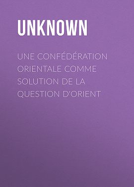 Une Confédération Orientale comme solution de la Question d'Orient