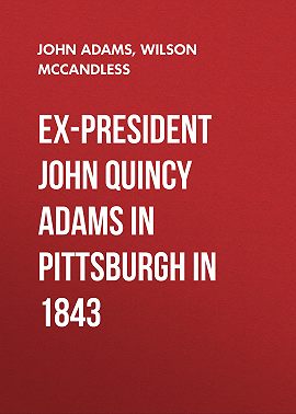 Ex-President John Quincy Adams in Pittsburgh in 1843