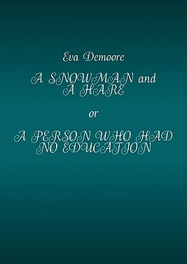 A Snowman and a Hare or a Person Who Had No Education