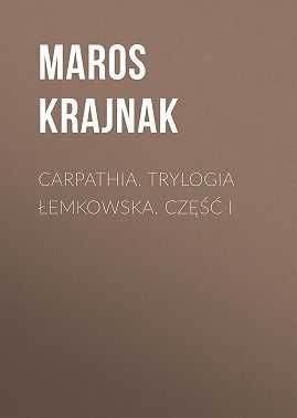 Carpathia. Trylogia łemkowska. Część I