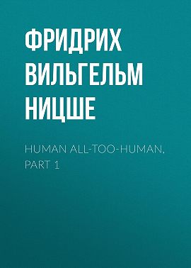 Human All-Too-Human, Part 1