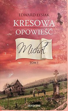 Kresowa opowieść. Tom I: Michał