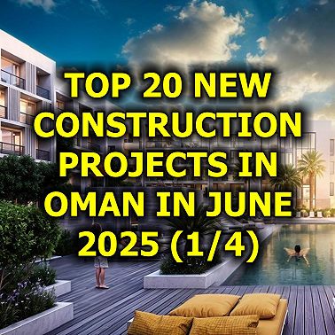 Top 20 New Construction Projects in Oman in June 2025 (1/4)