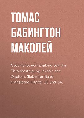 Geschichte von England seit der Thronbesteigung Jakob's des Zweiten. Siebenter Band: enthaltend Kapitel 13 und 14.