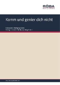 Komm und genier dich nicht