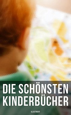 Die schönsten Kinderbücher (Illustriert)