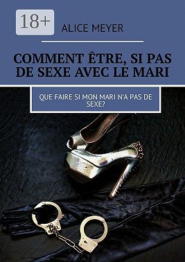 Comment être, si pas de sexe avec le mari. Que faire si mon mari n’a pas de sexe?